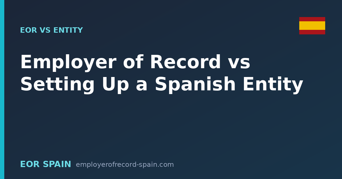 Employer of Record vs Setting Up a Spanish Entity