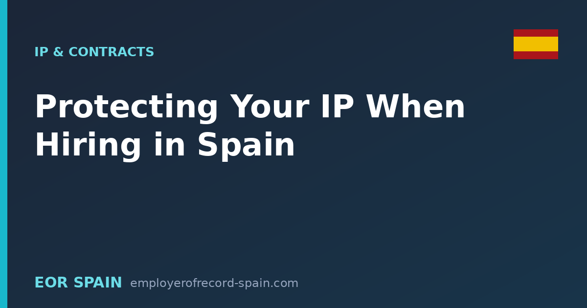 Protecting Your IP When Hiring in Spain