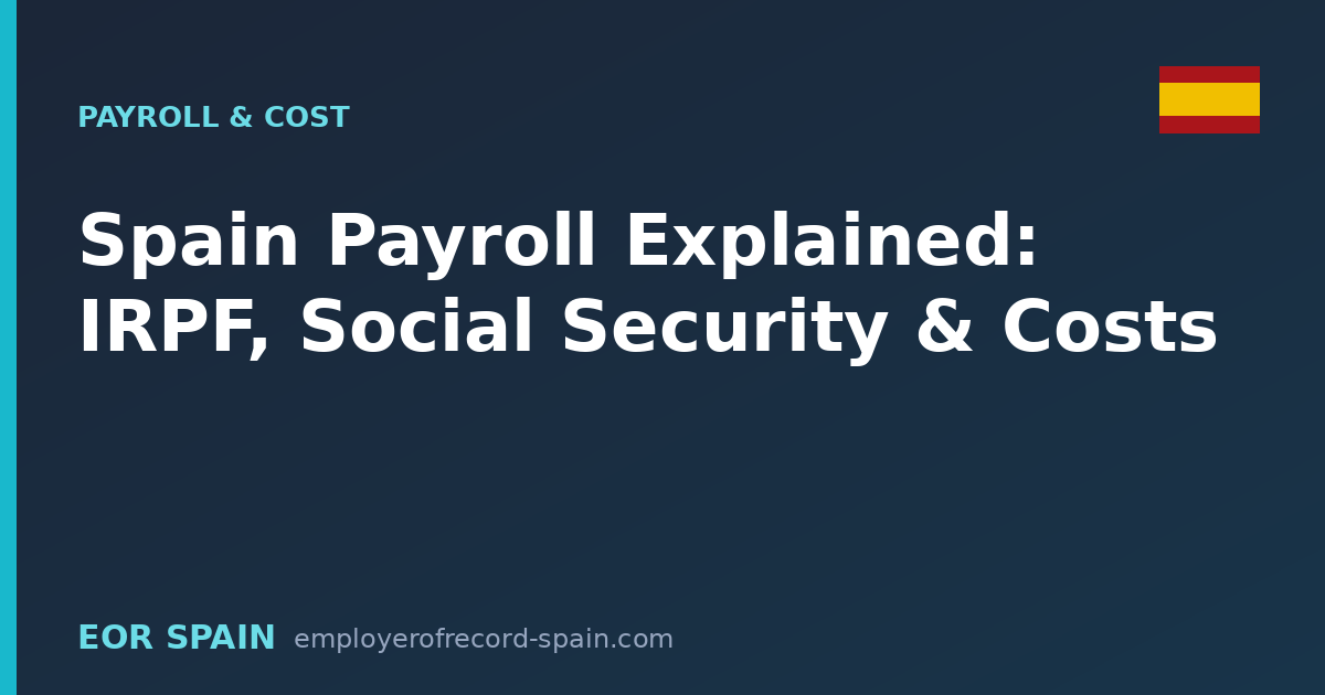 Spain Payroll Explained: IRPF, Social Security & Employer Costs