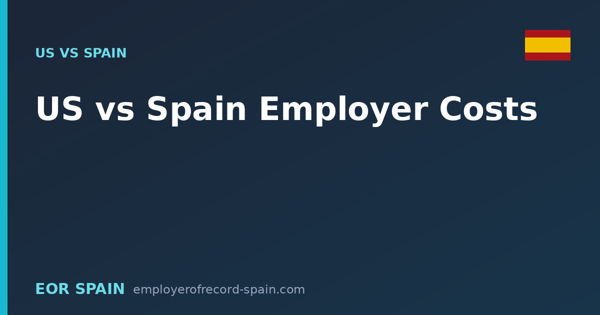 US vs Spain Employer Costs: A Side-by-Side Comparison