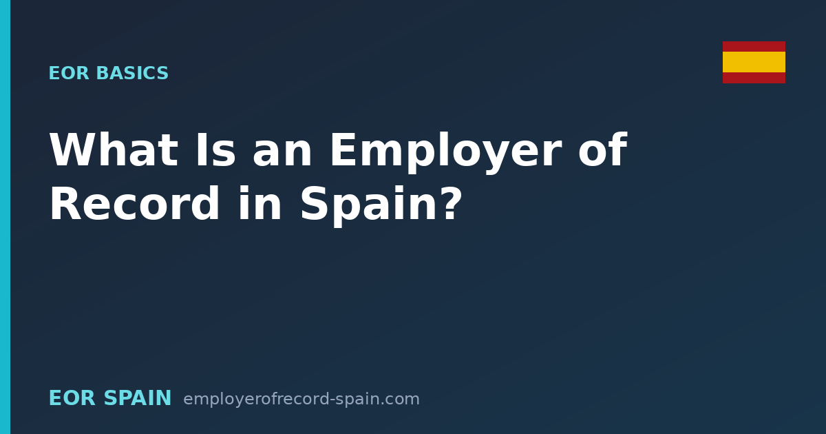 What Is an Employer of Record in Spain? A Plain English Guide